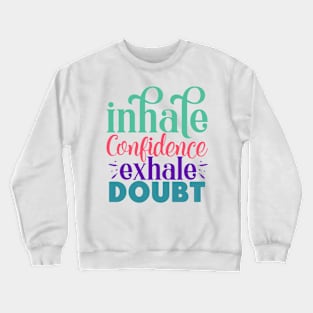 Inhale confidence, exhale doubt Crewneck Sweatshirt